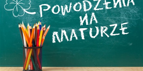 POWODZENIA NA MATURZE!