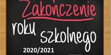 Zapraszamy na uroczyste zakończenie roku szkolnego 2020/2021